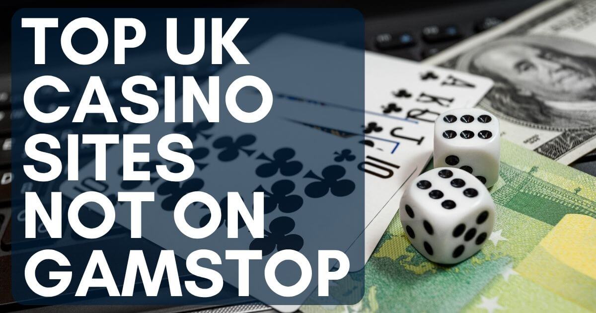 Top UK Casino Sites Not on GamStop